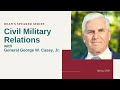 Civil Military Relations: A Conversation with General George W. Casey, Jr.