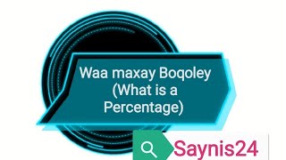 Xisaab Afsomali waa maxay Boqoley qaybtii 1aad(Percentage),  what is a Percentage ?