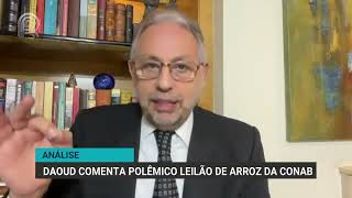 ANÁLISE | DAOUD COMENTA POLÊMICO LEILÃO DO ARROZ DA CONAB