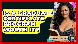 Is A Graduate Certificate Program Worth It? - The College Explorer