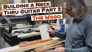 Building A Neck Thru Guitar Part 2 The Wood