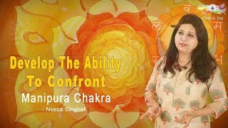 Develop Ability To Confront | Manipura Chakra | Neeta Singhal