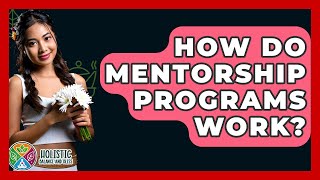 How Do Mentorship Programs Work? - Holistic Balance And Bliss