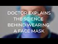 Doctor explains the science behind wearing a face mask