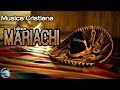 Edicion Mariachi // Musica Cristiana