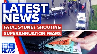 Fatal shooting in Sydney, Calls for clarity over superannuation tax changes | 9 News Australia
