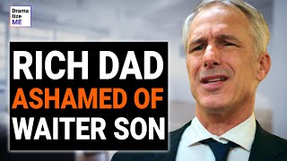 RICH DAD Is ASHAMED Of His WAITER SON | @DramatizeMe
