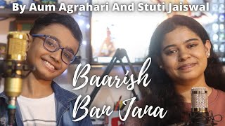 Baarish Ban Jana By @AumAgrahari & @stutimusic | Shaheer Sheikh | Hina Khan