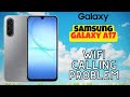 Samsung Galaxy A17 WiFi Calling Problem? Step by Step Solution