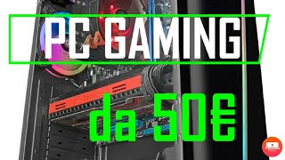 Come assemblare un PC Gaming con un budget di 50€ [TUTORIAL]