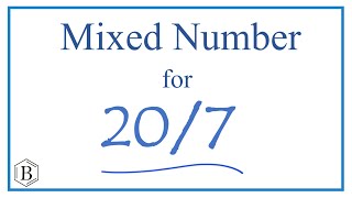 Write 20/7 as a Mixed Number