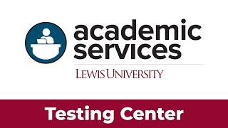 How to Use the Lewis University Testing Center in the Center for Academic Success & Enrichment