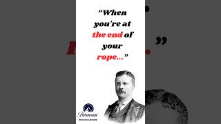 Theodore Roosevelt - When You're At The End Of Your Rope ... #quotes #theodoreroosevelt #Shorts