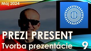 Prezentačné aplikácie 2024-05 - 09 - PREZI Present - Tvorba prezentácie