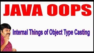 Java Tutorials || Java OOPS || Internal Things of Object Type Casting || by Durga Sir