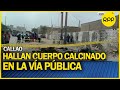 Callao: Hallan cuerpo calcinado en la vía pública