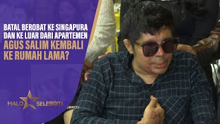 Batal Berobat ke Singapura dan Ke Luar Dari Apartemen, Agus Salim Kembali ke Rumah Lama? | Halo