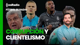 Fútbol es Radio: Munuera Montero, Laporta y el Girona; corrupción y clientelismo