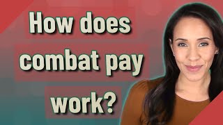 How does combat pay work?