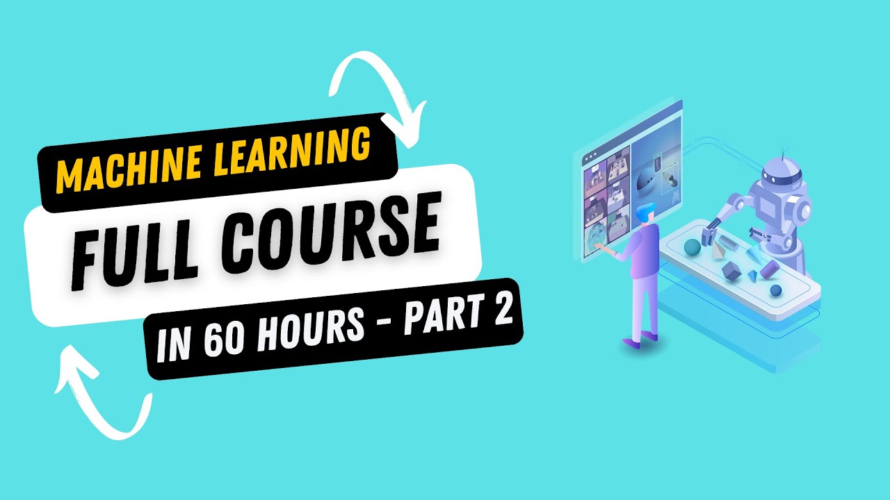 Complete Machine Learning Course In 60 Hours Part 2 Full Machine