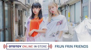 【配信ライヴ】FRUN FRIN FRIENDS 〜フルサイズ〜【OTOTOY】