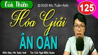 Già thiên tập 125 - HÓA GIẢI ÂN OÁN - Truyện tiên hiệp Cực Hay do Mc Tuấn Anh diễn đọc