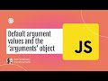 JavaScript Functions: Default argument  values and the  ‘arguments’ object!