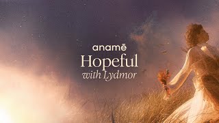 anamē \u0026 Lydmor - Hopeful (Original Mix)