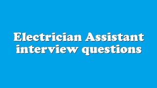 Electrician Assistant interview questions