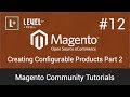 Magento Community Tutorials #12 - Creating Configurable Products Part 2