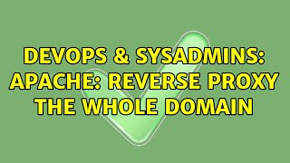 DevOps & SysAdmins: Apache: Reverse proxy the whole domain