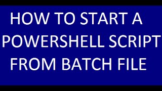 HOW TO START A POWERSHELL SCRIPT FROM BATCH FILE