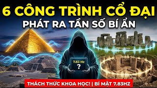 6 Công Trình Cổ Đại Phát Ra Tần Số Bí Ẩn Thách Thức Khoa Học