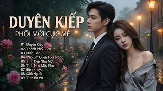 LK BOLERO TUYỂN CHỌN - Phối Mới | GIỌNG NAM CỰC MÊ Càng Nghe Càng Cuốn - DUYÊN KIẾP