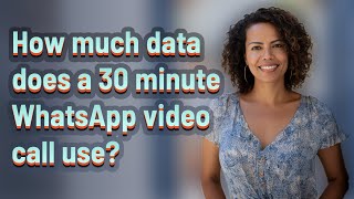 How much data does a 30 minute WhatsApp video call use?