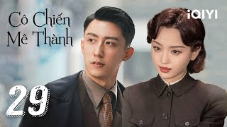 [THUYẾT MINH AI] CÔ CHIẾN MÊ THÀNH - Tập 29 | Siêu Phẩm Hành Động Kháng Nhật | iQIYI Kho Phim Hot