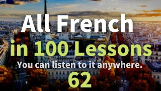 All French in 100 Lessons. Learn French. Most important French phrases and words. Lesson 62