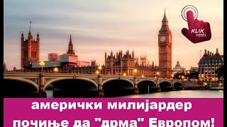 *амерички милијардер почиње да  дрма  Европом!*