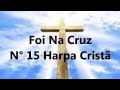 HINO DA HARPA CRISTÃ FOI NA CRUZ