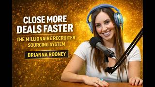 Close More Deals Faster: The Millionaire Recruiter Sourcing System