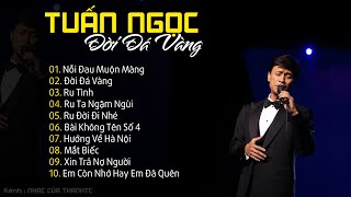 TUẤN NGỌC TUYỂN CHỌN  - ĐỜI ĐÁ VÀNG
