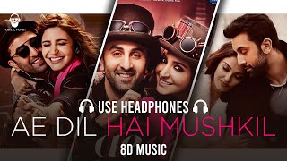 Ae Dil Hai Mushkil (8d Music)-Arijit Singh | Aishwarya, Ranbir, Anushka |Bass Boosted |Musical Munda