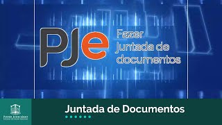 Tutorial PJe – Como fazer juntada de documentos