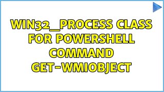 WIN32_PROCESS class for Powershell command Get-WmiObject