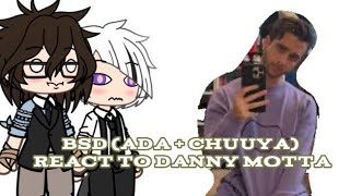 BSD (Ada + Chuuya) react to DANNY MOTTA //Season 1 PT 4 \\ THE DUCK QUEEN