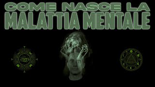 La Malattia Mentale | Come si genera? Come prende forma?