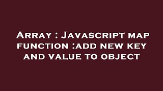 Array : Javascript map function :add new key and value to object