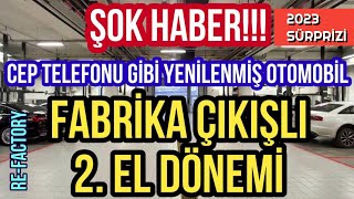 FABRİKA ÇIKIŞLI YENİLENMİŞ 2. EL ARAÇ DÖNEMİ RESMEN BAŞLIYOR! FİYATLAR DÜŞER Mİ?