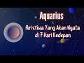 💥Aquarius💥Peristiwa Yang Akan Nyata Di 7 Hari Kedepan