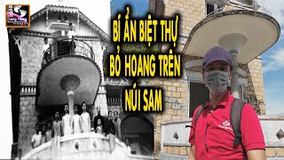 BÍ ẨN BIỆT THỰ BỎ HOANG TRÊN NÚI SAM